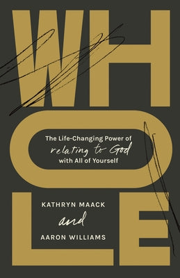 Whole: The Life-Changing Power of Relating to God with All of Yourself Paperback B&H Books