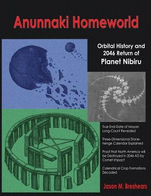 Anunnaki Homeworld: Orbital History and 2046 Return of Planet Nibiru by Breshears, Jason M.