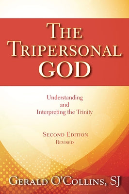 The Tripersonal God: Understanding and Interpreting the Trinity; Second Edition, Revised Paperback Paulist Press