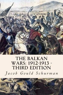 The Balkan Wars: 1912-1913 - Third Edition Paperback Createspace Independent Publishing Platform