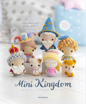 Mini Kingdom: Crochet 36 Tiny Amigurumi Royals! by Novytska, Olka