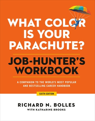 What Color Is Your Parachute? Job-Hunter's Workbook, Sixth Edition: A Companion to the World's Most Popular and Bestselling Career Handbook by Bolles, Richard N.