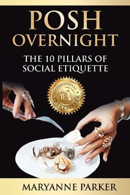 Posh Overnight: The 10 Pillars of Social Etiquette by Parker, Maryanne