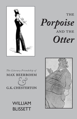 The Porpoise and the Otter: The Literary Friendship of Max Beerbohm and G.K. Chesterton Paperback Rock's Mills Press