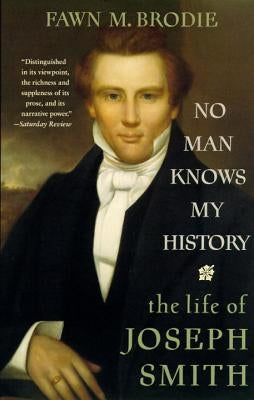 No Man Knows My History: The Life of Joseph Smith by Brodie, Fawn M.