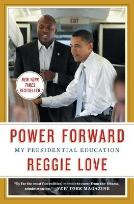 Power Forward: My Presidential Education by Love, Reggie