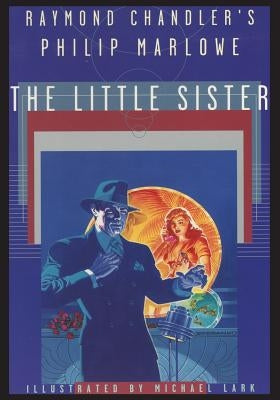Raymond Chandler's Philip Marlowe, The Little Sister by Chandler, Raymond