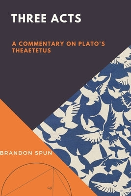 Three Acts: A Commentary on Plato's Theaetetus Paperback En Route Books & Media