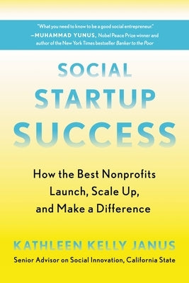 Social Startup Success: How the Best Nonprofits Launch, Scale Up, and Make a Difference by Janus, Kathleen Kelly
