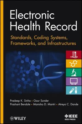 Electronic Health Record: Standards, Coding Systems, Frameworks, and Infrastructures by Sinha, Pradeep K.