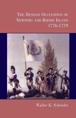 The Hessian Occupation of Newport and Rhode Island, 1776-1779 Paperback Heritage Books