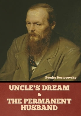 Uncle's Dream and The Permanent Husband by Dostoyevsky, Fyodor