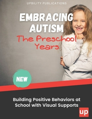 Embracing Autism: The Preschool Years. Building Positive Behaviors at School with Visual Supports Paperback Independently Published