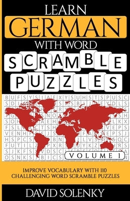 Learn German with Word Scramble Puzzles Volume 1: Learn German Language Vocabulary with 110 Challenging Bilingual Word Scramble Puzzles Paperback Independently Published
