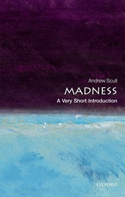 Madness: A Very Short Introduction by Scull, Andrew