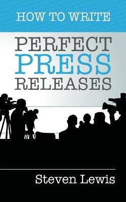 How to Write Perfect Press Releases: Grow Your Business with Free Media Coverage (2nd Edition) Paperback Taleist