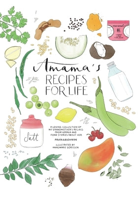Amama's Recipes for Life: An illustrated recipe book of my grandmother's ancient recipes from Palakkad, India Paperback Independently Published