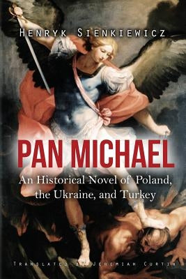 Pan Michael: An Historical Novel of Poland, the Ukraine, and Turkey Paperback Createspace Independent Publishing Platform