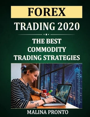 Forex Trading 2020: The Best Commodity Trading Strategies by Pronto, Malina
