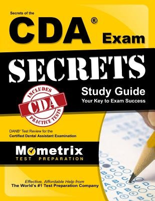 Secrets of the CDA Exam Study Guide: DANB Test Review for the Certified Dental Assistant Examination by Danb Exam Secrets Test Prep