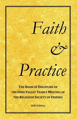 Faith and Practice: The Book of Discipline of the Ohio Valley Yearly Meeting of the Religious Society of Friends Paperback Ohio Valley Yearly Meeting