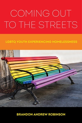 Coming Out to the Streets: LGBTQ Youth Experiencing Homelessness Paperback University of California Press
