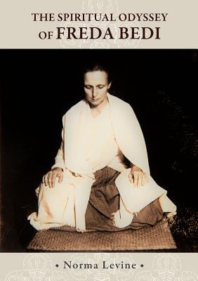 The Spiritual Odyssey of Freda Bedi: England, India, Burma, Sikkim, and Beyond Paperback Shang Shung Publications