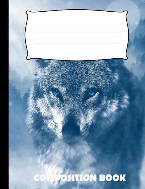Composition Book: Wolf Composition Notebook Wide Ruled Paperback Independently Published