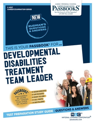 Developmental Disabilities Treatment Team Leader (C-4527): Passbooks Study Guide Volume 4527 by National Learning Corporation