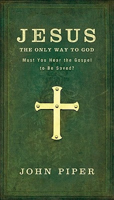 Jesus: The Only Way to God: Must You Hear the Gospel to be Saved? Paperback Baker Books