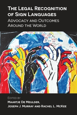 The Legal Recognition of Sign Languages: Advocacy and Outcomes Around the World Paperback Multilingual Matters Limited