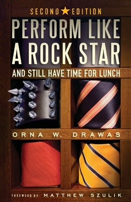 Perform Like A Rock Star and Still Have Time for Lunch, Second Edition by Drawas, Orna W.
