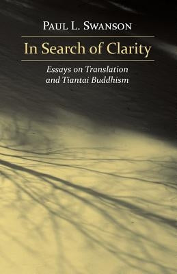In Search of Clarity: Essays on Translation and Tiantai Buddhism Paperback Independently Published