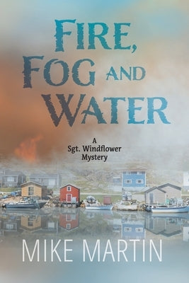 Fire, Fog and Water: Mike Martin Paperback Ottawa Press and Publishing