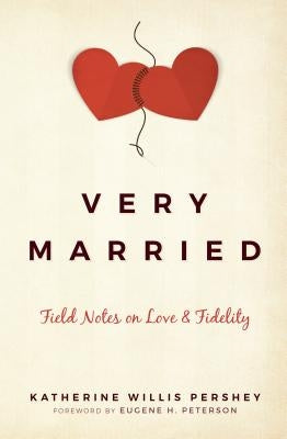 Very Married: Field Notes on Love and Fidelity by Willis Pershey, Katherine