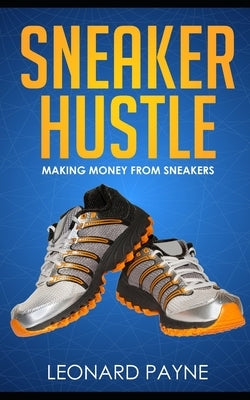 Sneaker Hustle: Making Money from Sneakers Paperback Independently Published