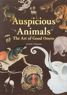 Auspicious Animals: The Art of Good Omens by Uchiyama