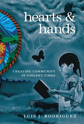 Hearts & Hands: Creating Community in Violent Times by Rodriguez, Luis J.