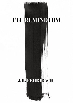 I'll Remind Him by Fehribach, J. R.