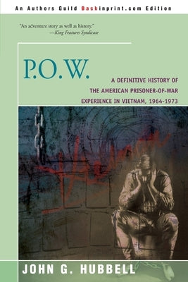 P.O.W.: A Definitive History of the American Prisoner-Of-War Experience in Vietnam, 1964-1973 by Hubbell, John G.