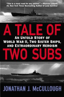 A Tale of Two Subs: An Untold Story of World War II, Two Sister Ships, and Extraordinary Heroism Paperback Grand Central Publishing
