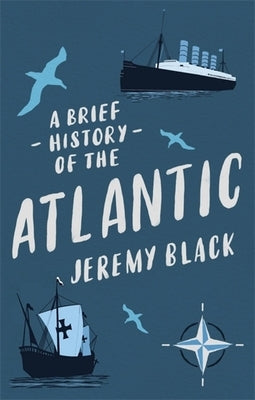 A Brief History of the Atlantic by Black, Jeremy