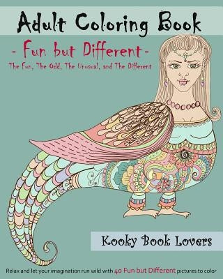 Adult Coloring Book - Fun but Different - Relax and let your imagination run wild with 40 Fun but Different pictures to color by Kooky Book Lovers