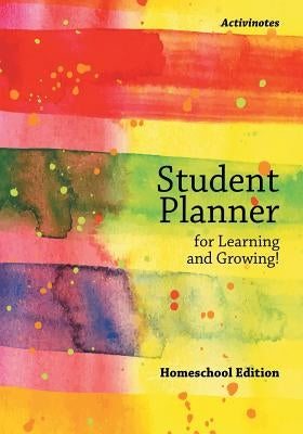 Student Planner for Learning and Growing! Homeschool Edition by Activinotes