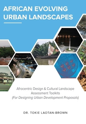 African Evolving Urban Landscapes: Afrocentric Design & Cultural Landscape Assessment Toolkits: Afrocentric Paperback Arbi Press