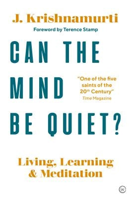Can the Mind Be Quiet?: Living, Learning and Meditation by Krishnamurti, Jiddu