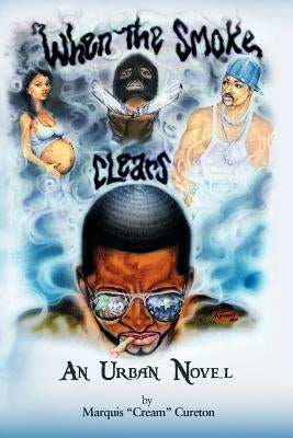 When the Smoke Clears: An Urban Novel by Cureton, Marquis Cream