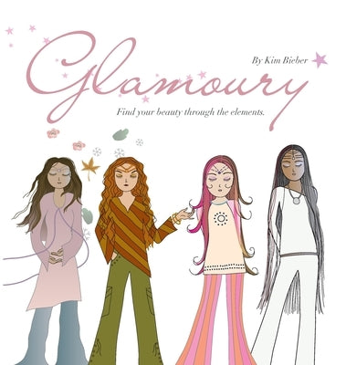 Glamoury: Find your beauty through the elements by Bieber, Kim