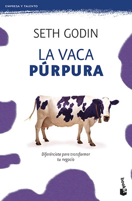 La Vaca Púrpura: Diferénciate Para Transformar Tu Negocio by Godin, Seth