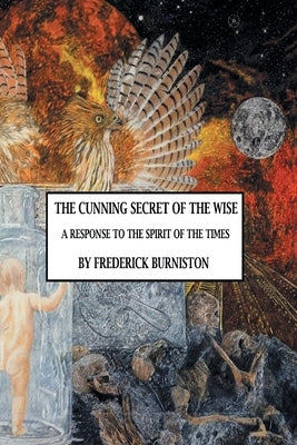 The Cunning Secret of the Wise: A Response to the Spirit of the Times Paperback Great Writers Media, LLC